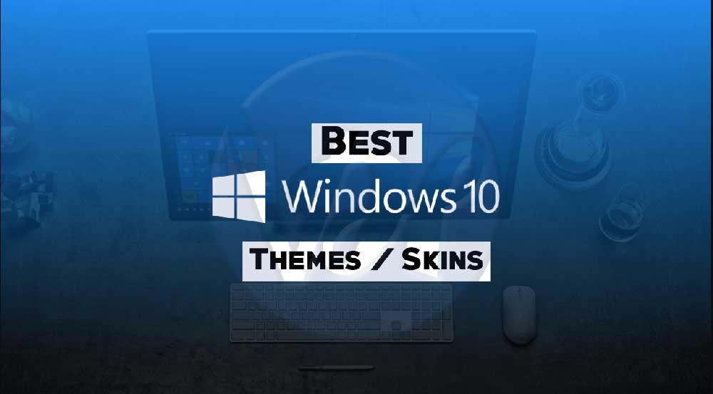 Top 10 Best Windows 10 Themes Skins 2018 Edition