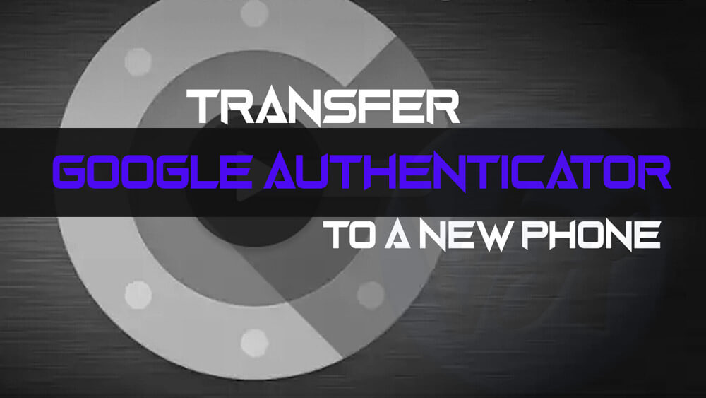Transfer-Google-Authenticator-to-a-new-phone
