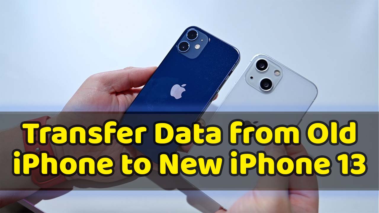 How to transfer data from Old Phone to New iPhone 13
